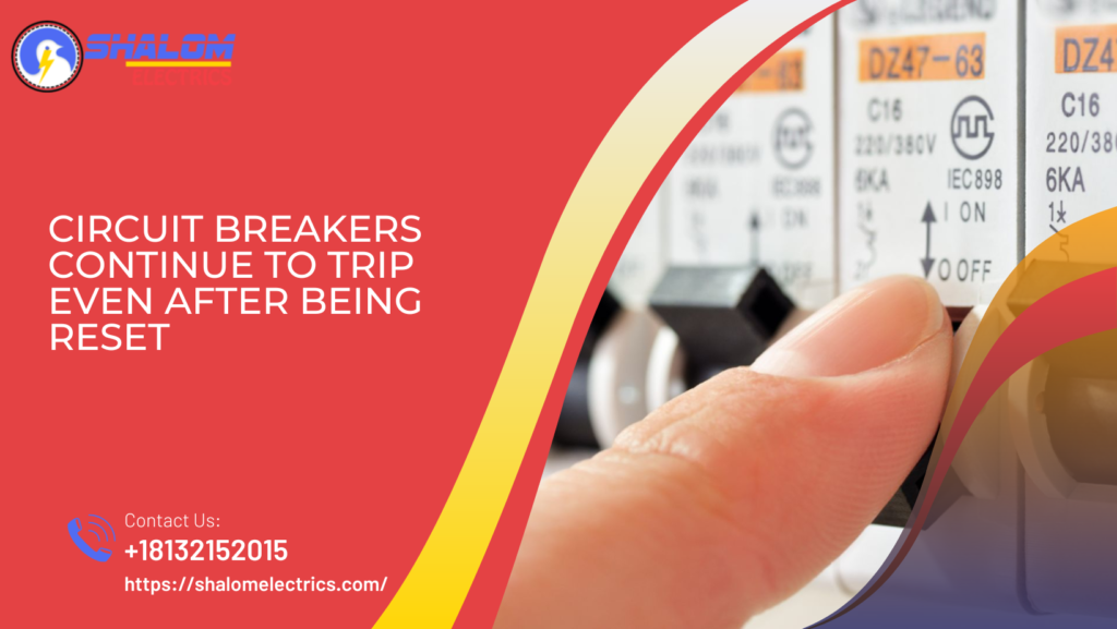 Circuit Breakers Continue to Trip Even After Being Reset